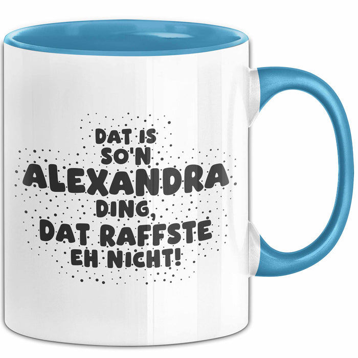 Alexandra Tasse Dat Is So'n Alexandra Ding, Dat Raffste Eh Nicht Geschenk