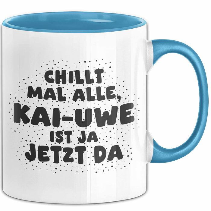 Kai-Uwe Tasse Chillt Mal Alle, Kai-Uwe Ist Ja Jetzt Da Geschenk