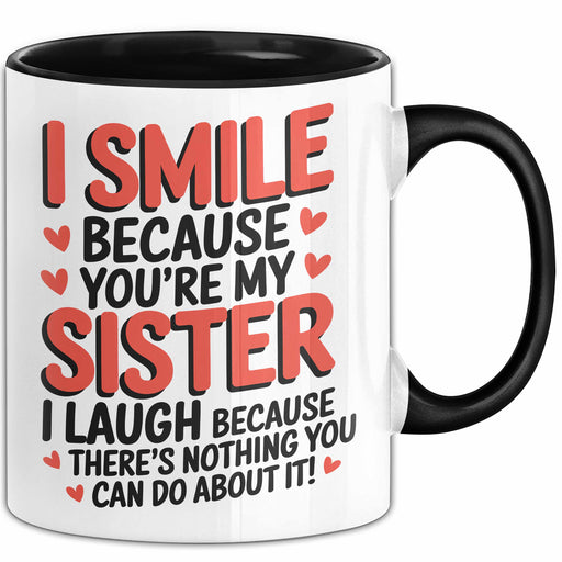 Schwester Tasse Geschenk I Smile Because Youre My Sister Geschenkidee Schwarz Trendation