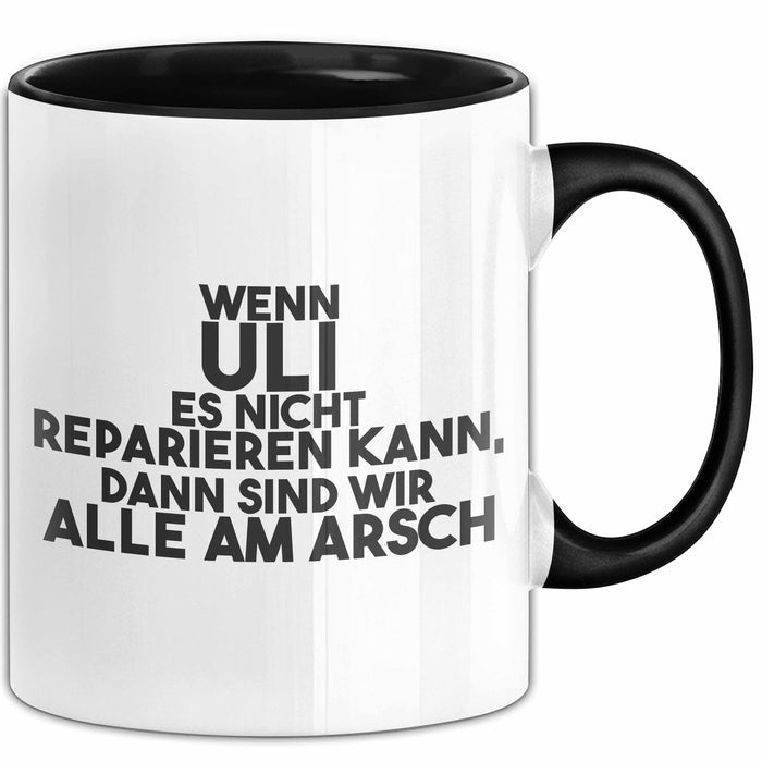 Uli Tasse Wenn Uli Es Nicht Reparieren Kann, Dann Sind Wir Alle Am Arsch Schwarz Trendation