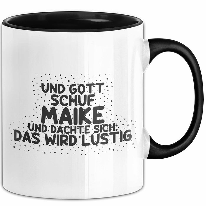 Maike Tasse Und Gott Schuf Maike Und Dachte Sich: Das Wird Lustig Geschenk