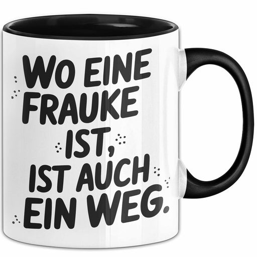 Frauke Tasse Geschenk Wo Eine Frauke Ist Ist Auch Ein Weg Geschenkidee Becher mit Name Schwarz Trendation
