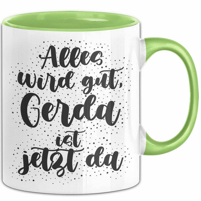 Gerda Tasse Alles Wird Gut, Gerda Ist Jetzt Da Geschenk