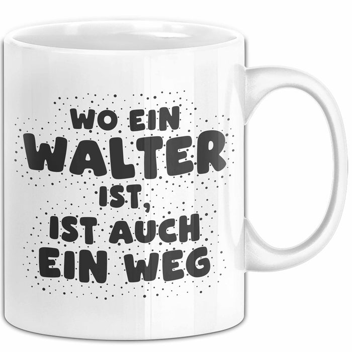 Walter Tasse Wo Ein Walter Ist, Ist Auch Ein Weg Geschenk