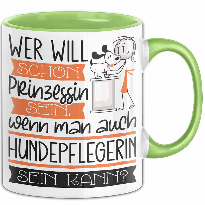 Hundepflegerin Tasse Geschenk Spruch Wer Will Schon Prinzessin Sein Wenn Man Auch Hundepflegerin Sein Kann Grün Trendation