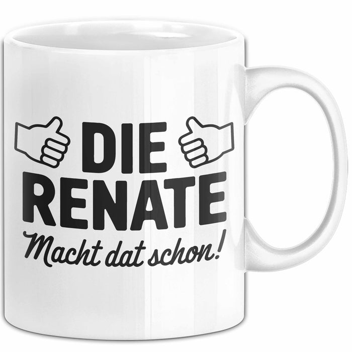 Renate Tasse Geschenk Die Renate Macht Dat Schon Geschenkidee Becher mit Name Weiß Trendation