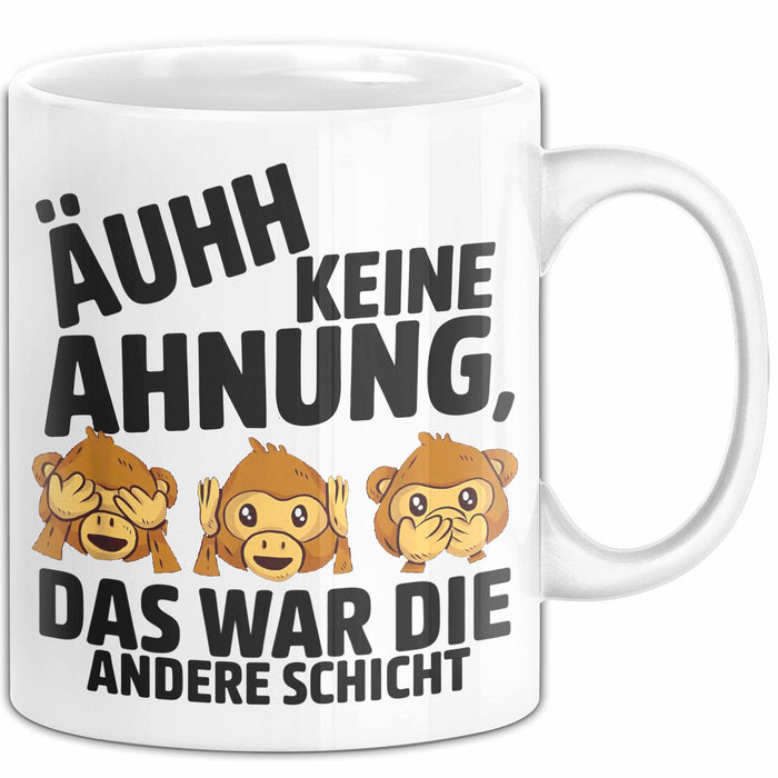 Büro Arbeit Kollege Tasse Becher Geschenk Lustige Geschenkidee Spruch Ahh Keine Ahnung Das War Die Andere Schicht Weiß Trendation