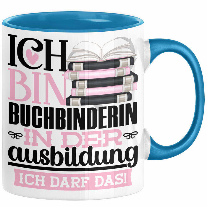 Buchbinderin Ausbildung Start Geschenk Tasse Ich Bin Buchbinderin In Der Ausbildung Ich Darf Das Kaffee-Becher Geschenkidee Blau Trendation