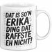Erika Tasse Geschenk Dat Is So'n Erika Ding Dat Raffste Eh Nicht Geschenkidee Becher mit Name Weiß Trendation