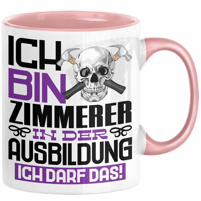 Zimmerer Ausbildung Tasse Geschenk Ich Bin Zimmerer In Der Ausbildung Ich Darf Das Geschenkidee Spruch Rosa Trendation