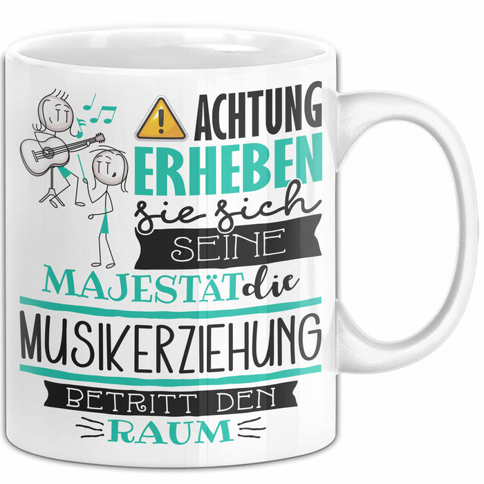Musikerziehung Tasse Geschenk Lustiger Spruch Bitte Erheben Sie Sich Seine Majestät Die Musikerziehung Betritt Den Raum Weiß Trendation