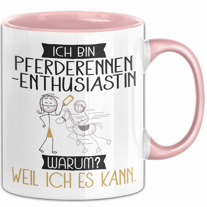 Pferderennen-Enthusiastin Tasse Geschenk Ich Bin Pferderennen-Enthusiastin Warum Weil Ich Es Kann Geschenkidee Geburtstag Rosa Trendation