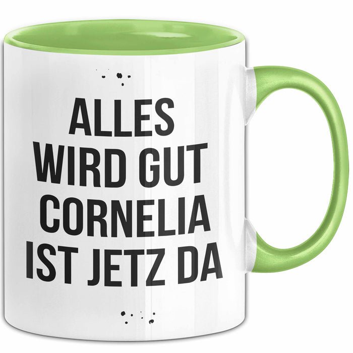 Cornelia Tasse Geschenk Alles Ist Gut Cornelia Ist Jetz Da Geschenkidee Becher mit Name Grün Trendation