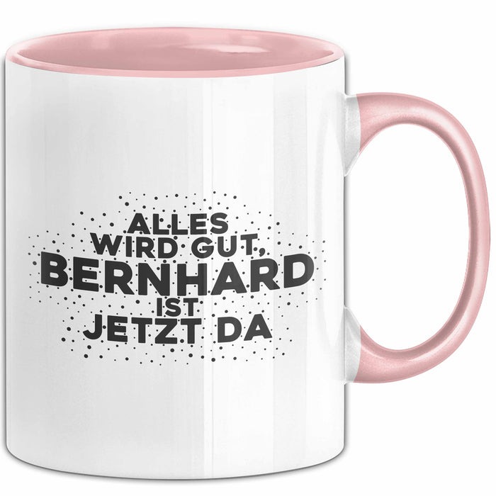 Bernhard Tasse Alles Wird Gut, Bernhard Ist Jetzt Da Geschenk