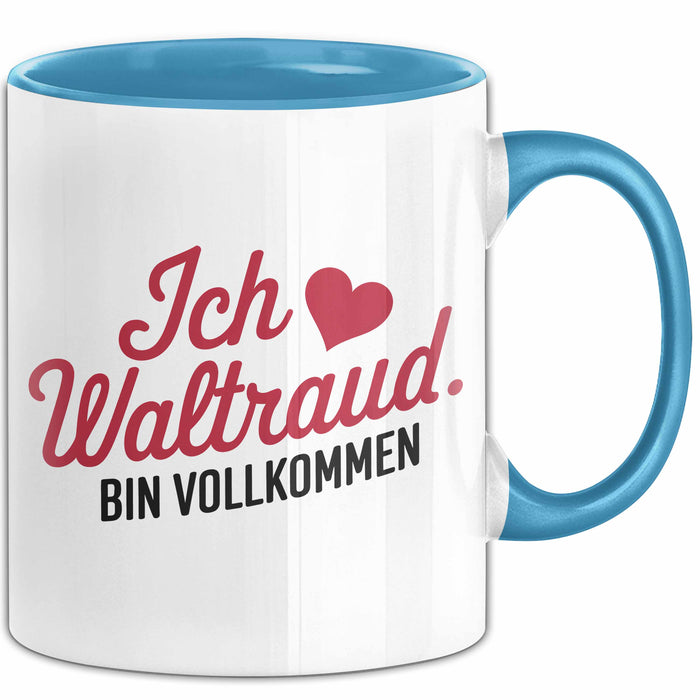 Waltraud Tasse Geschenk Ich Bin Vollkommen Waltraud Geschenkidee Geburtstag Blau Trendation