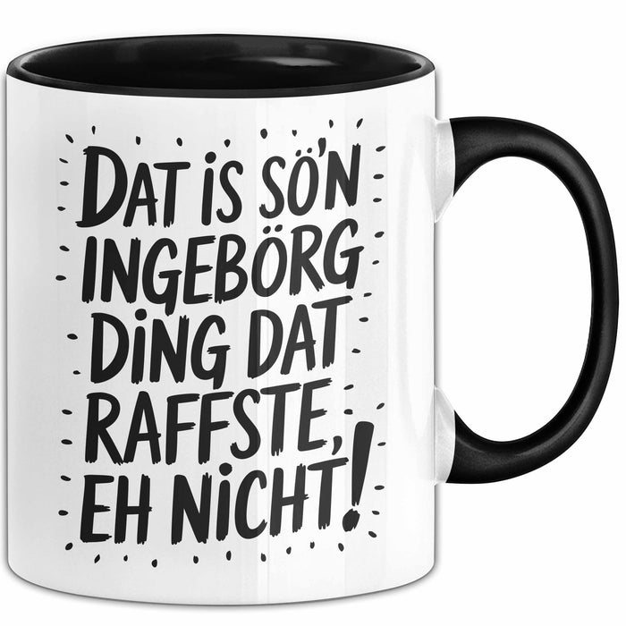 Ingeborg Tasse Geschenk Dat Is So'n Ingeborg Ding Dat Raffste Eh Nicht Geschenkidee Becher mit Name Schwarz Trendation