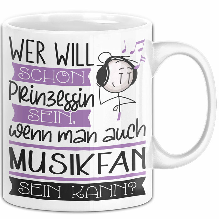 Musikfan Tasse Geschenk Spruch Wer Will Schon Prinzessin Sein Wenn Man Auch Musikfan Sein Kann Weiß Trendation