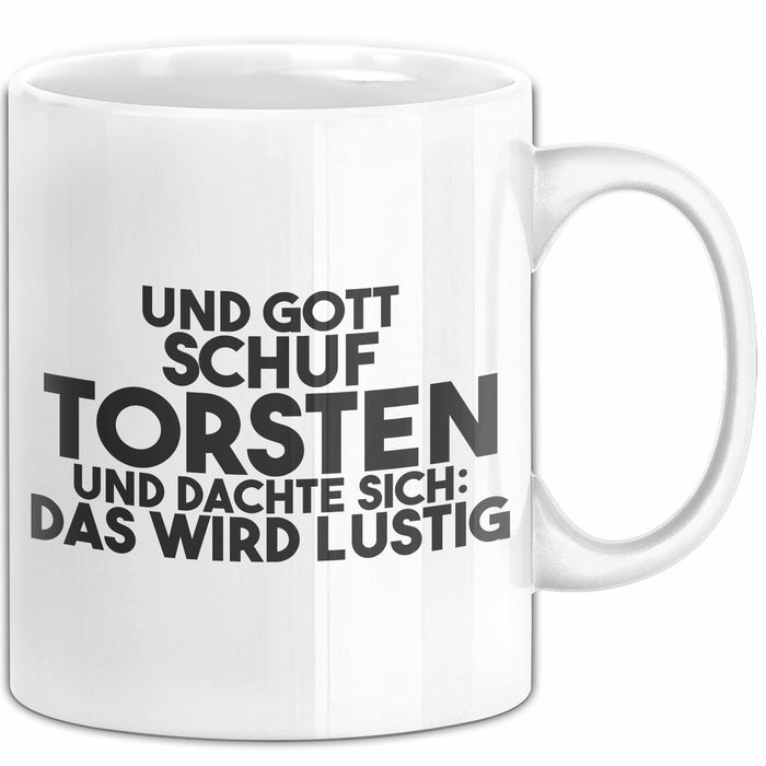 Torsten Tasse Und Gott Schuf Torsten Und Dachte Sich: Das Wird Lustig