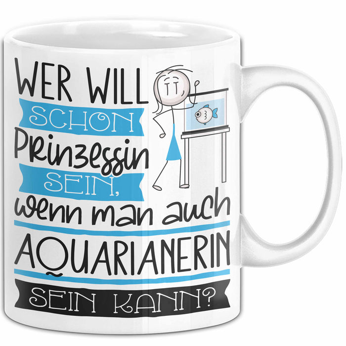 Aquarianerin Tasse Geschenk Spruch Wer Will Schon Prinzessin Sein Wenn Man Auch Aquarianerin Sein Kann Weiß Trendation
