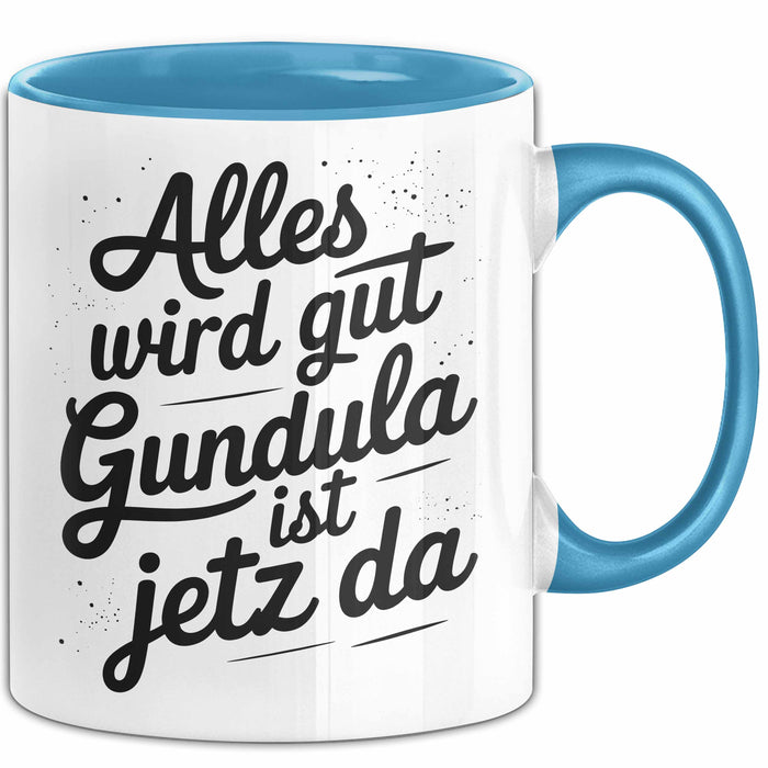 Gundula Tasse Geschenk Alles Ist Gut Gundula Ist Jetz Da Geschenkidee Becher mit Name Blau Trendation