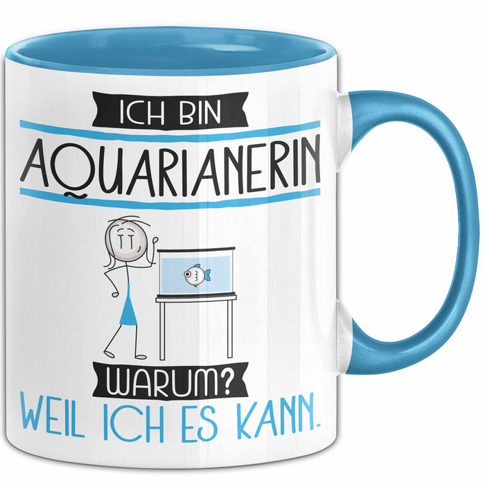 Aquarianerin Tasse Geschenk Ich Bin Aquarianerin Warum Weil Ich Es Kann Geschenkidee Geburtstag Blau Trendation