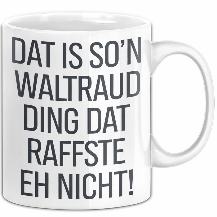 Waltraud Tasse Geschenk Dat Is So'n Waltraud Ding Dat Raffste Eh Nicht Geschenkidee Becher mit Name Weiß Trendation