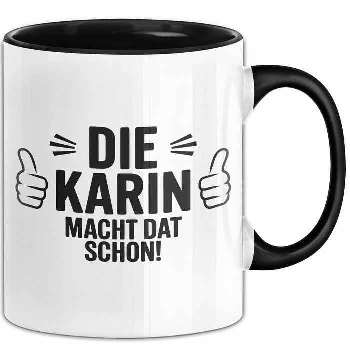 Karin Tasse Geschenk Die Karin Macht Dat Schon Geschenkidee Becher mit Name Schwarz Trendation