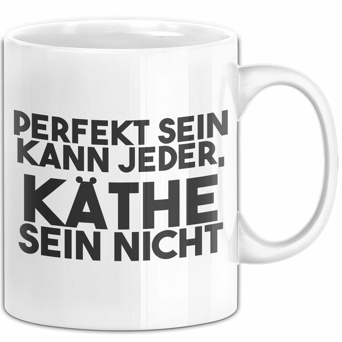 Kaethe Tasse Perfekt Sein Kann Jeder, Kaethe Sein Nicht Geschenk Weiß Trendation