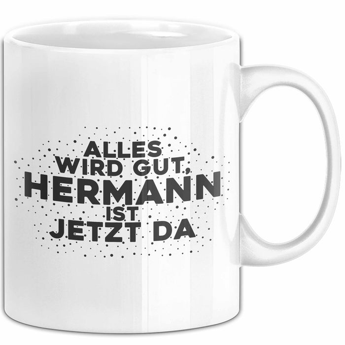 Hermann Tasse Alles Wird Gut, Hermann Ist Jetzt Da Geschenk