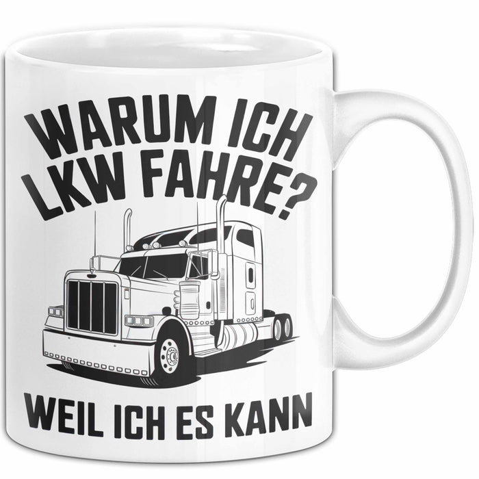 Lkw Fahrer Trucker Tasse Geschenk Lustige Geschenkidee Spruch Warum Ich Lkw Fahre Weil Ich Es Kann Weiß Trendation