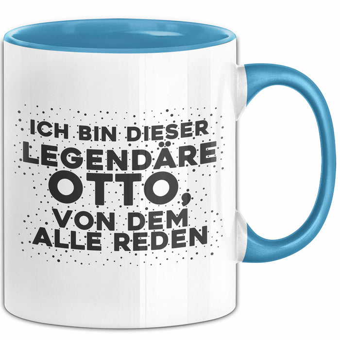 Otto Tasse Ich Bin Dieser Legendaere Otto, Von Dem Alle Reden Geschenk