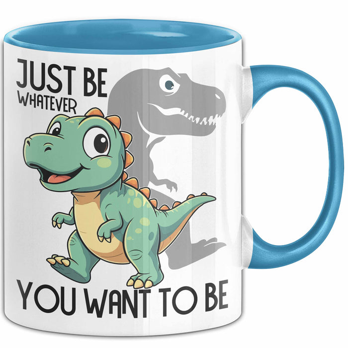 T-Rex Tasse Geschenk Just Be Whatever You Want To Be Dinsosaurier Blau Trendation