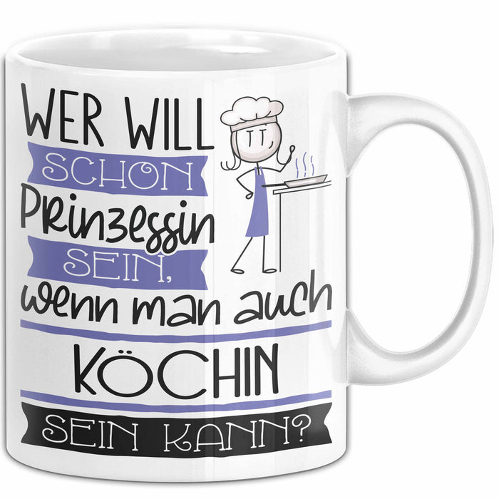 Köchin Tasse Geschenk Spruch Wer Will Schon Prinzessin Sein Wenn Man Auch Köchin Sein Kann Weiß Trendation
