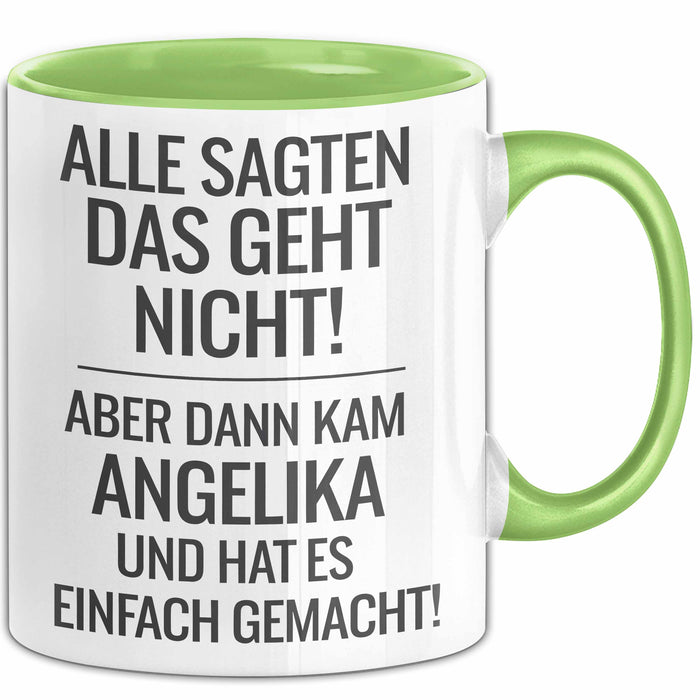 Angelika Tasse Geschenk Alle Sagten Das Geht Nicht Aber Dann Kam Angelika Und Hat Es Einfach Gemacht Geschenkidee Becher mit Name Grün Trendation