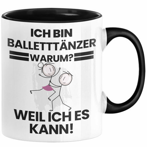 Balletttänzer Geschenk Tasse Lustiger Spruch Ich Bin Balletttänzer Warum Weil Ich Es Kann Geschenkidee Bester Balletttänzer Geburtstag Kaffee-Becher Trendation