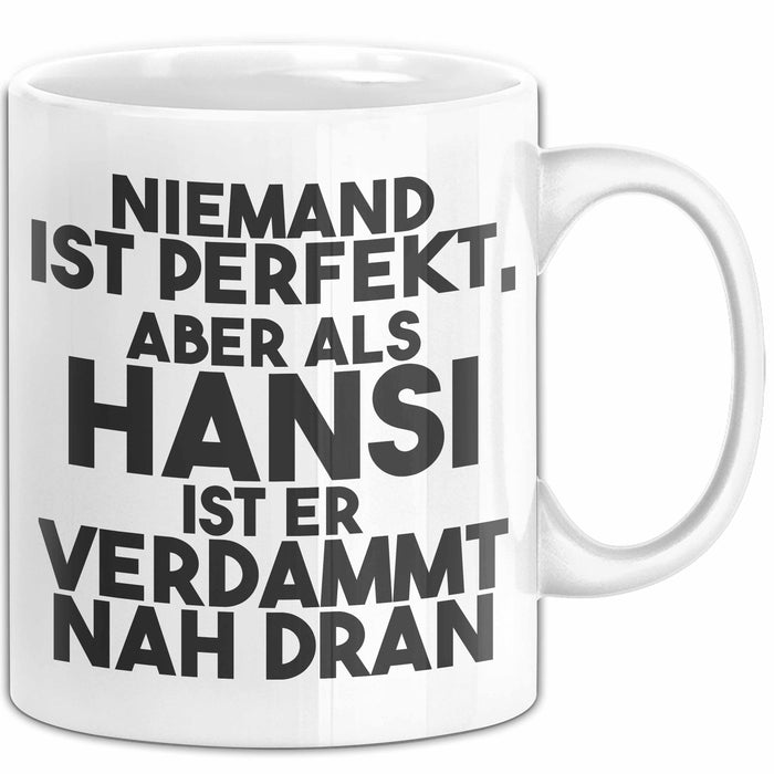 Hansi Tasse Niemand Ist Perfekt, Aber Als Hansi Ist Er Verdammt Nah Dran