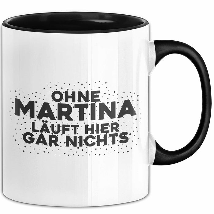 Martina Tasse Ohne Martina Laeuft Hier Gar Nichts Geschenk Schwarz Trendation
