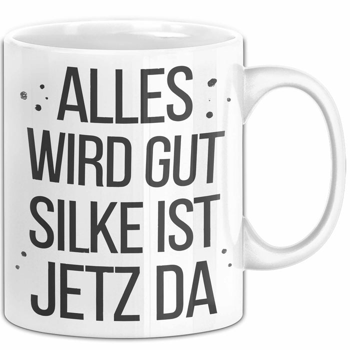 Silke Tasse Geschenk Alles Ist Gut Silke Ist Jetz Da Geschenkidee Becher mit Name Weiß Trendation