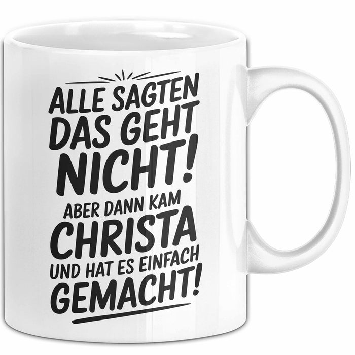 Christa Tasse Geschenk Alle Sagten Das Geht Nicht Aber Dann Kam Christa Und Hat Es Einfach Gemacht Geschenkidee Becher mit Name Weiß Trendation