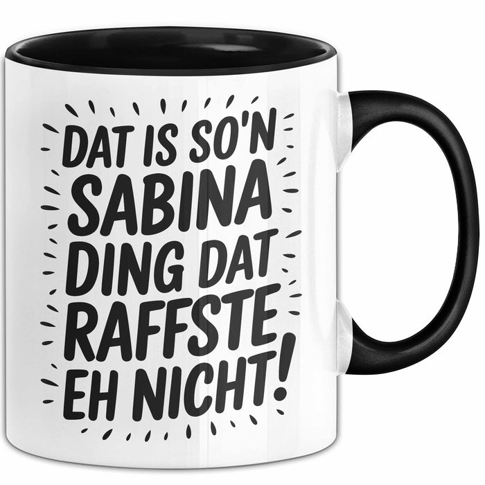 Sabina Tasse Geschenk Dat Is So'n Sabina Ding Dat Raffste Eh Nicht Geschenkidee Becher mit Name Schwarz Trendation