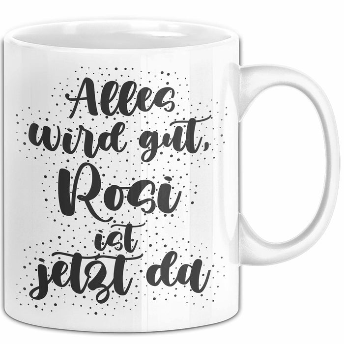 Rosi Tasse Alles Wird Gut, Rosi Ist Jetzt Da Geschenk