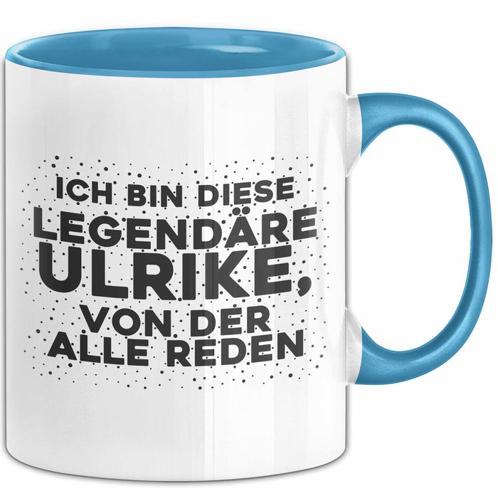 Ulrike Tasse Ich Bin Diese Legendaere Ulrike, Von Der Alle Reden Geschenk