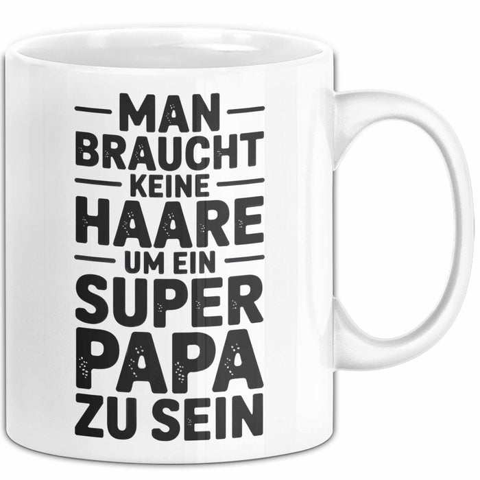 Papa Vatertag Tasse Becher Geschenk Lustige Geschenkidee Spruch Man Braucht Keine Haare Um Ein Super Papa Zu Sein Weiß Trendation