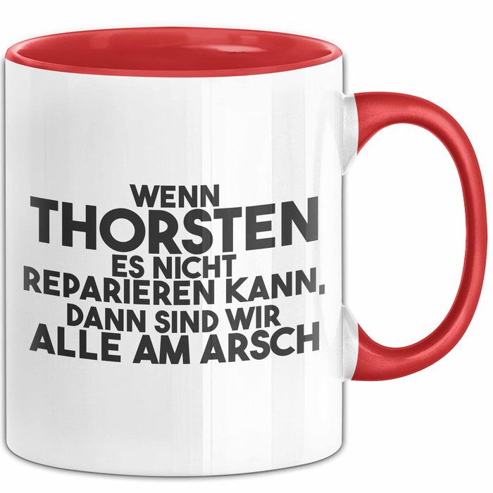 Thorsten Tasse Wenn Thorsten Nicht Repariert, Sind Wir Am Arsch Geschenk Rot Trendation