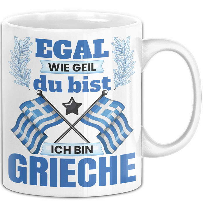 Grieche Tasse Geschenk Egal Wie Geil Du Bist Ich Bin Grieche Geschenkidee Griechenland Kaffee-Becher Weiß Trendation