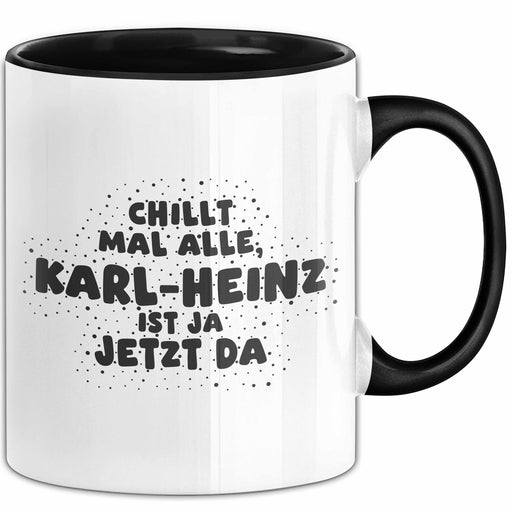 Karl-Heinz Tasse Chillt Mal Alle, Karl-Heinz Ist Ja Jetzt Da Geschenk Schwarz Trendation