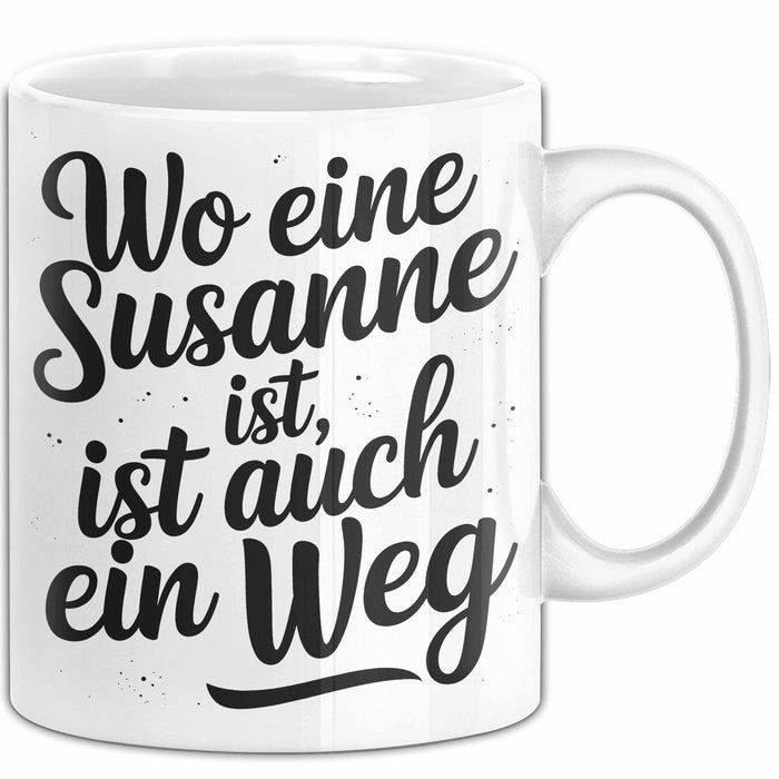 Susanne Tasse Geschenk Wo Eine Susanne Ist Ist Auch Ein Weg Geschenkidee Becher mit Name Weiß Trendation