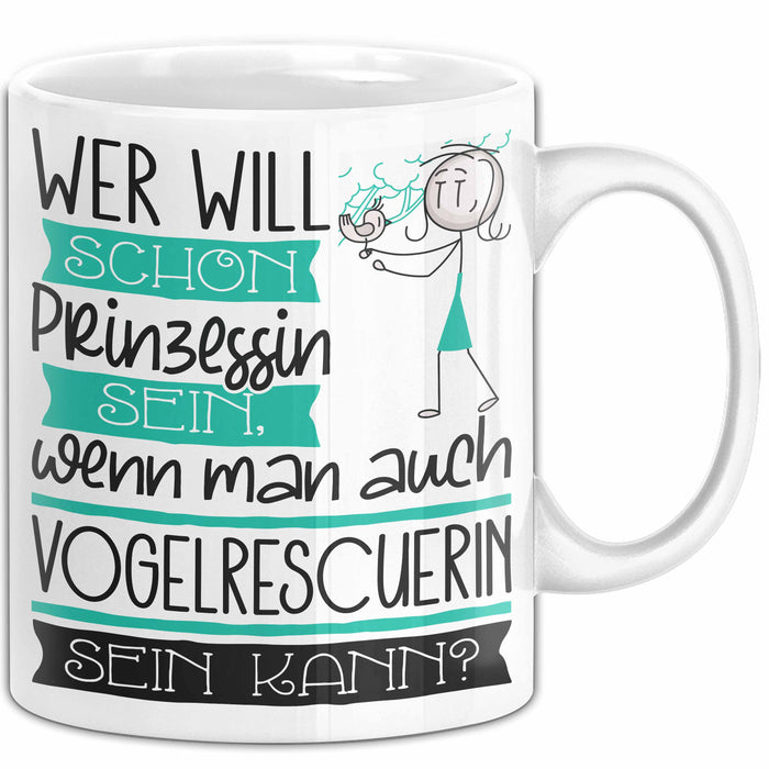 Vogelrescuerin Tasse Geschenk Spruch Wer Will Schon Prinzessin Sein Wenn Man Auch Vogelrescuerin Sein Kann Weiß Trendation