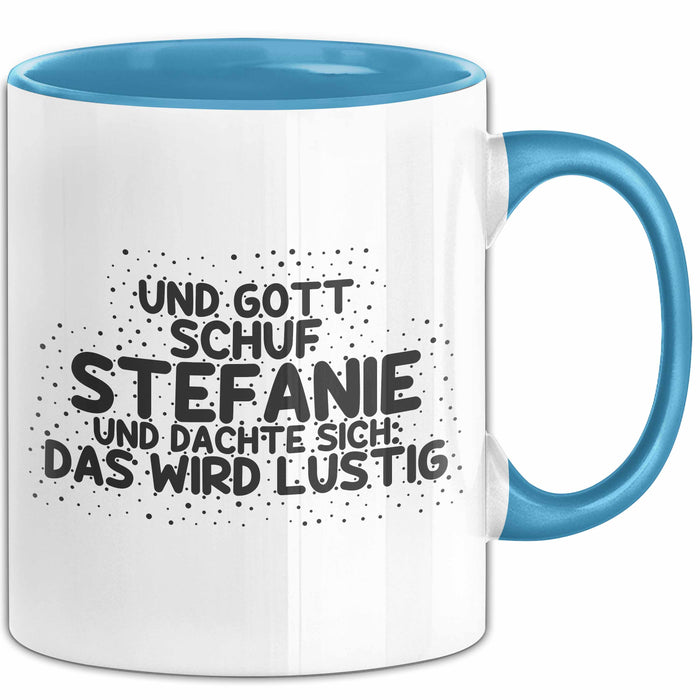 Stefanie Tasse Und Gott Schuf Stefanie Und Dachte Sich: Das Wird Lustig Blau Trendation