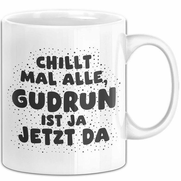 Gudrun Tasse Chillt Mal Alle, Gudrun Ist Ja Jetzt Da Geschenk